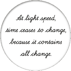 At light speed, time ceases to change, because it contains all change.